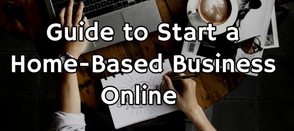 Guide to Start a Home Based Business Online